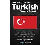 2000 Most Common Turkish Words in Context: Get Fluent & Increase Your Turkish Vocabulary with 2000 Turkish Phrases (Turkish Language Lessons)