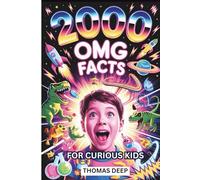2000 Omg Facts For Curious Kids: Incredible Secrets about Science, Space, History, and Everything Else for Smart Kids