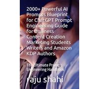2000+ Powerful AI Prompts Blueprint for ChatGPT Prompt Engineering Guide for Business Content Creation Marketing Students Writers and Amazon KDP Authors: The Ultimate Prompt Engineering Handbook
