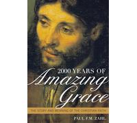 2000 Years of Amazing Grace: The Story and Meaning of the Christian Faith
