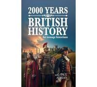 2000 Years of British History: For Teenage Historians (History of Britain for Young Historians)
