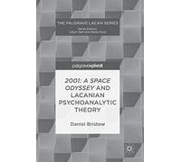 2001: A Space Odyssey and Lacanian Psychoanalytic Theory (The Palgrave Lacan Series)
