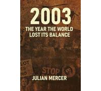 2003: The Year the World Lost Its Balance: When Certainty Collapsed and the Modern Era Turned Dark: 4 (The Years We Didn’t Realize Mattered)