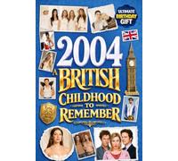 2004 A British Childhood to Remember - Memories, Traditions & Everyday Life in the UK: Wonderfully Nostalgic Birthday Gift Full of Laughter - Packed with Fun Trivia, Brain Games, and Surprising Facts