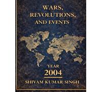 2004: A Year of Global Turmoil: WARS REVOLUTIONS AND EVENTS