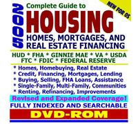 2005 Complete Guide to Housing: Homes, Mortgages, and Real Estate Financing--HUD, FHA, Ginnie Mae, VA, USDA, FTC, FDIC, Federal Reserve - Homes, ... Programs, Brokers, Titles, Rates (DVD-ROM)