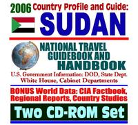 2006 Country Profile and Guide to Sudan: National Travel Guidebook and Handbook, Darfur, Al-Shifa Pharmaceutical Plant Attack in 1998, U.S. Sanctions Against Sudan (Two CD-ROM Set)