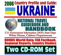 2006 Country Profile and Guide to Ukraine: National Travel Guidebook and Handbook--U.S Government Information: DOD, State Department, White House, Cabinet Departments (Two CD-ROM Set)