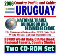 2006 Country Profile and Guide to Uruguay: National Travel Guidebook and Handbook--Trade and Business, Laws, MERCOSUR and FTAA (Two CD-ROM Set)