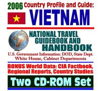 2006 Country Profile and Guide to Vietnam: National Travel Guidebook and Handbook--Trade and Business, Vietnam War, Vietnam History, Energy and APEC, Agriculture (Two CD-ROM Set)