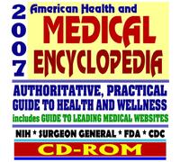2007 American Health and Medical Encyclopedia - Authoritative, Practical Guide to Health and Wellness, FDA, CDC, NIH, Surgeon General Publications (CD-ROM)