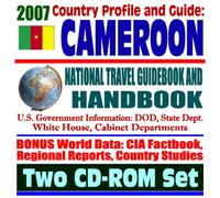 2007 Country Profile and Guide to Cameroon - National Travel Guidebook and Handbook - Economic Reports, USAID, Peace Corps, Commercial Guides, African Business (Two CD-ROM Set)