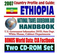 2007 Country Profile and Guide to Ethiopia - National Travel Guidebook and Handbook - Lion of Judah Haile Selassie, Horn of Africa Hunger, Agriculture (Two CD-ROM Set)