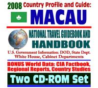 2008 Country Profile and Guide to Macau- National Travel Guidebook and Handbook - Doing Business, U.S. Relations, Export and Commerce Guides, Trade, Agriculture (Two CD-ROM Set)