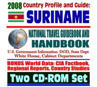 2008 Country Profile and Guide to Suriname - National Travel Guidebook and Handbook - Flood Relief, Carambola Fruit Fly, Caribbean Basin Initiative (Two CD-ROM Set)
