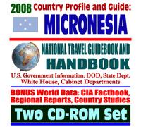 2008 Country Profile and Guide to the Federated States of Micronesia (FSM)- National Travel Guidebook and Handbook - Kosrae, Pohnpei, Chuuk, Yap, Earthquakes, Typhoons (Two CD-ROM Set)