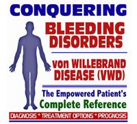 2009 Conquering Bleeding Disorders and von Willebrand Disease (VWD) The Empowered Patient's Complete Reference - Diagnosis, Treatment Options, Prognosis (Two CD-ROM Set)