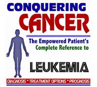 2009 Conquering Cancer - The Empowered Patient's Complete Reference to Leukemia - Diagnosis, Treatment Options, Prognosis (Two CD-ROM Set)