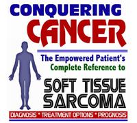 2009 Conquering Cancer - The Empowered Patient's Complete Reference to Soft Tissue Sarcoma - Diagnosis, Treatment Options, Prognosis (Two CD-ROM Set)