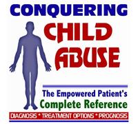 2009 Conquering Child Abuse - The Empowered Patient's Complete Reference - Diagnosis, Treatment Options, Prognosis (Two CD-ROM Set)