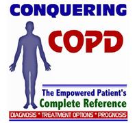 2009 Conquering COPD, Chronic Obstructive Pulmonary Disease, Emphysema, Chronic Bronchitis - The Empowered Patient's Complete Reference - Diagnosis, Treatment Options, Prognosis (Two CD-ROM