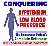 2009 Conquering Hypotension (Low Blood Pressure) - The Empowered Patient's Complete Reference - Diagnosis, Treatment Options, Prognosis (Two CD-ROM Set)