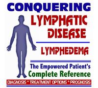 2009 Conquering Lymphatic System and Lymphedema - The Empowered Patient's Complete Reference - Diagnosis, Treatment Options, Prognosis (Two CD-ROM Set)