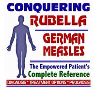 2009 Conquering Rubella (German Measles) and the MMR Vaccine - The Empowered Patient's Complete Reference - Diagnosis, Treatment Options, Prognosis (Two CD-ROM Set)