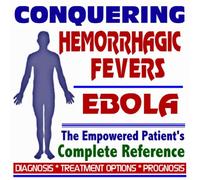 2009 Conquering Viral Hemorrhagic Fevers, Ebola, Marburg Virus, Lassa Fever - The Empowered Patient's Complete Reference - Diagnosis, Treatment Options, Prognosis (Two CD-ROM Set)