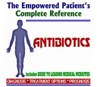 2009 Empowered Patient's Complete Reference to Antibiotics and Antimicrobial Drug Resistance (Two CD-ROM Set)