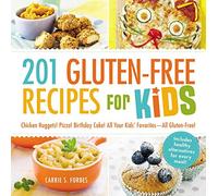 201 Gluten-Free Recipes for Kids : Chicken Nuggets! Pizza! Birthday Cake! All Your Kids' Favorites - All Gluten-Free!