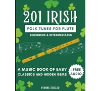201 Irish Folk Tunes for Flute: A Music Book of Easy Classics and Hidden Gems + Free Audio (Beginners & Intermediates)