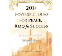 201+ Powerful Duas for Peace, Rizq & Success: Authentic Islamic Supplications for Daily Life, Wealth, Protection & Inner Peace: Powerful Duas With Arabic, Transliteration & Meaning