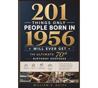 201 Things Only People Born in 1956 Will Ever Get: The Ultimate 70th Birthday Keepsake: Packed with memories of friendships, family life, ... (The Perfect Birthday Gift Book Collection)