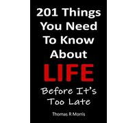 201 Things You Need To Know About Life: Before It's Too Late