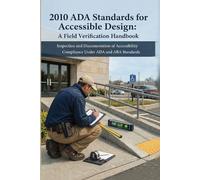 2010 ADA Standards for Accessible Design: A Field Verification Handbook: Inspection and Documentation of Accessibility Compliance Under ADA and ABA ... (The Built Environment Accessibility Series)