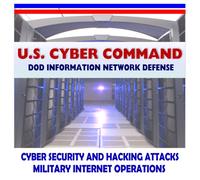 2011 Complete Guide to the U.S. Cyber Command (USCYBERCOM), DoD Defense of the Internet, Cyberspace, Networks, Weapons - Cyber Crime Center, Fleet Cyber Command, Stratcom, Chinese Attacks (DVD-ROM)