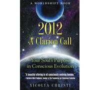 2012: A Clarion Call: Your Soul’s Purpose in Conscious Evolution