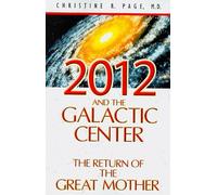 2012 and the Galactic Center: The Return of the Great Mother