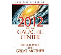2012 and the Galactic Center: The Return of the Great Mother