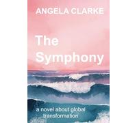 2012 The Symphony: a novel about global transformation