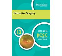 2015-2016 Basic and Clinical Science Course (BCSC): Section 13: Refractive Surgery