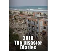 2016: The Disaster Diaries