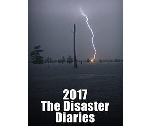 2017: The Disaster Diaries