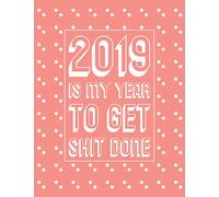 2019 is My Year to Get Shit Done: Pink Large Horizontal 12 Month Motivational Calendar Diary Planner for 2019 (Monday Start With UK Holidays)