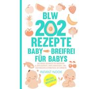 202 BLW Rezepte Baby - Breifrei für Babys: Das große Kochbuch für Fingerfood & Löffelgerichte, ohne Zuckerzusatz, inkl. vegetarischer Alternativen, ab 6 Monaten