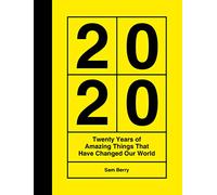2020: Twenty Years of Amazing Things That Have Changed Our World