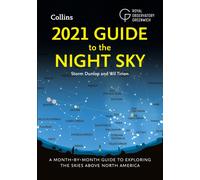 2021 Guide to the Night Sky : A Month-by-Month Guide to Exploring the Skies Above North America
