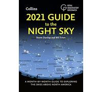 2021 Guide to the Night Sky: A month-by-month guide to exploring the skies above North America
