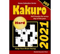 2021 Kakuro: 365 Hard Puzzles (10x10) for Every Day of the Year : Keep Your Brain Young: 6 (Game Calendars Series)